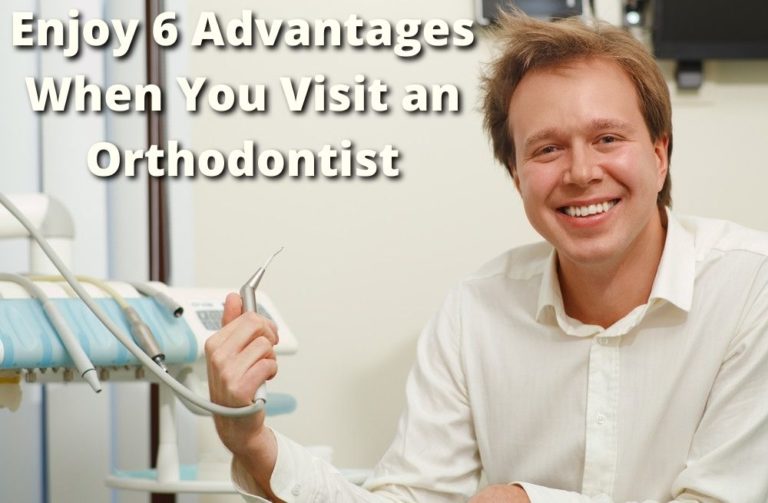Enjoy 6 Advantages When You Visit an Orthodontist Lee Orthodontics